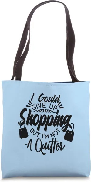 Funny Shopping Quote - Give up Shopping Not a quitter Tote Bag